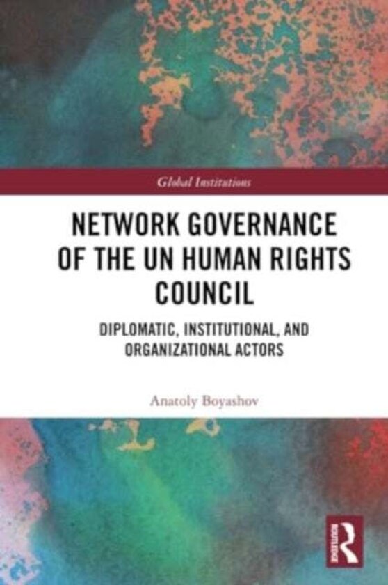 Network Governance of the UN Human Rights Council av Anatoly Boyashov
