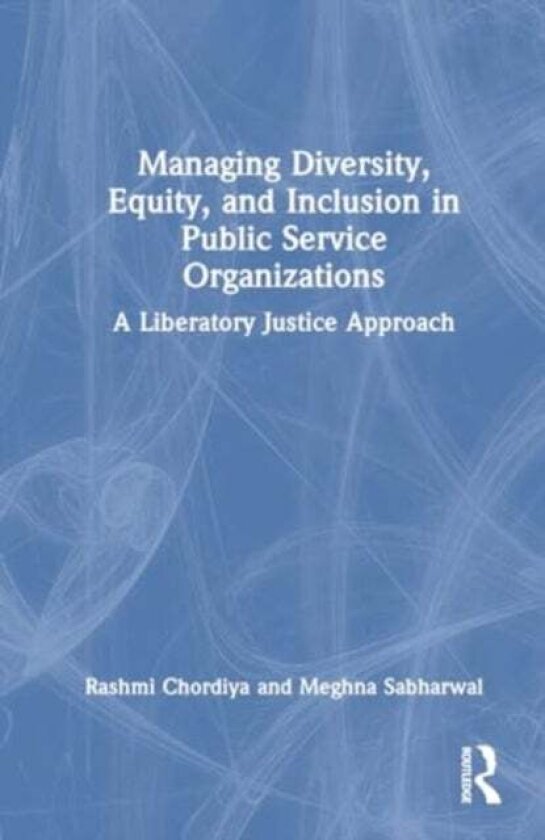 Managing Diversity, Equity, and Inclusion in Public Service Organizations av Meghna Sabharwal