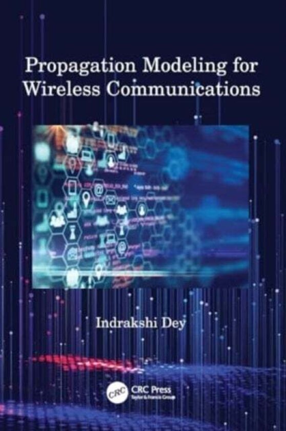 Propagation Modeling for Wireless Communications av Indrakshi Dey