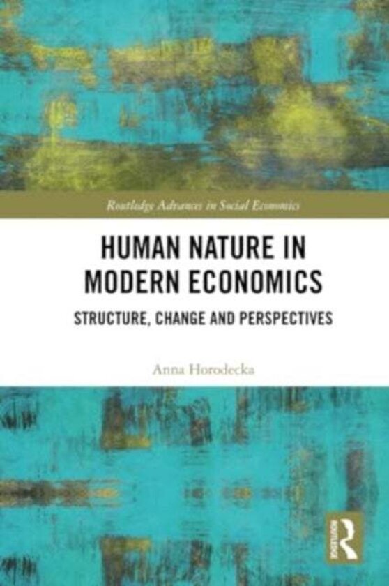 Human Nature in Modern Economics av Anna Horodecka