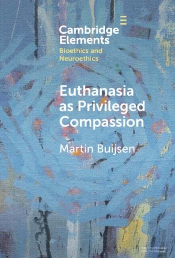 Euthanasia as Privileged Compassion av Martin Buijsen