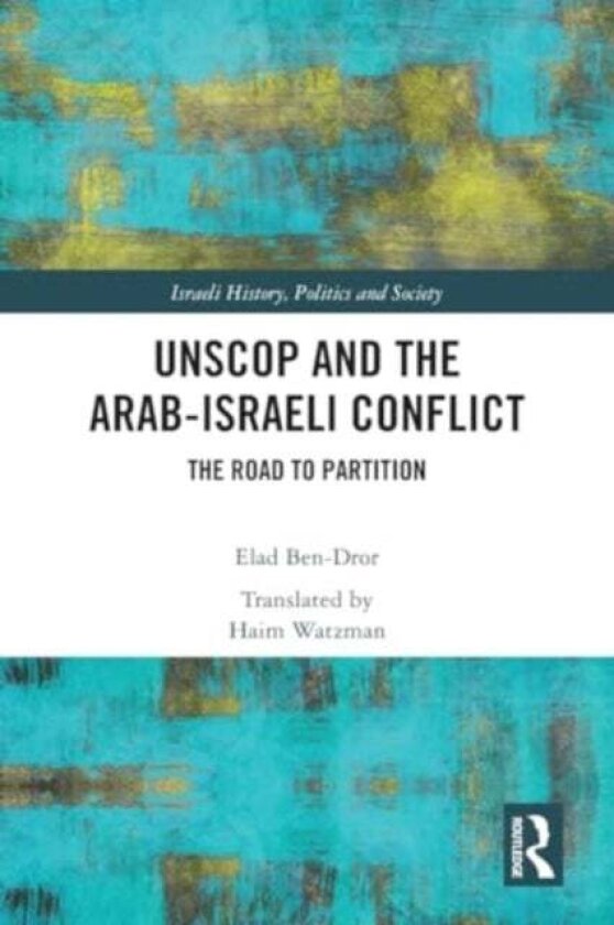 UNSCOP and the Arab-Israeli Conflict av Elad Ben-Dror