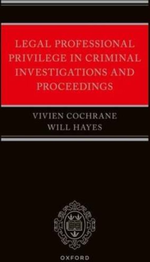 Legal Professional Privilege in Criminal Investigations and Proceedings av Vivien Cochrane
