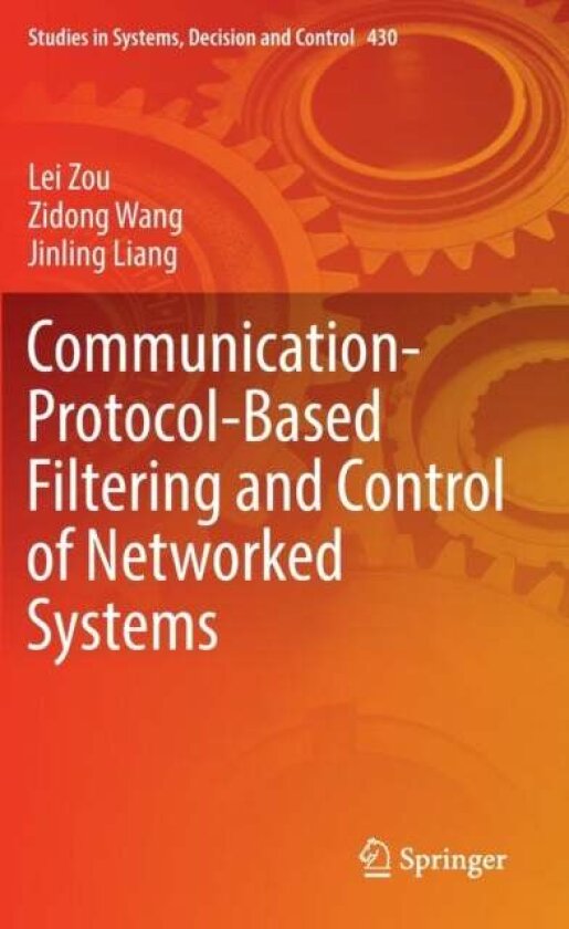 Communication-Protocol-Based Filtering and Control of Networked Systems av Jinling Liang