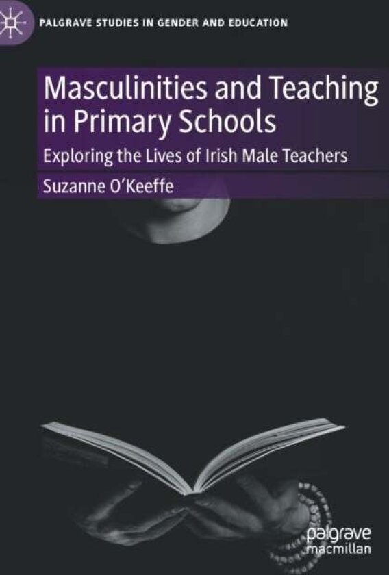 Masculinities and Teaching in Primary Schools av Suzanne O'Keeffe