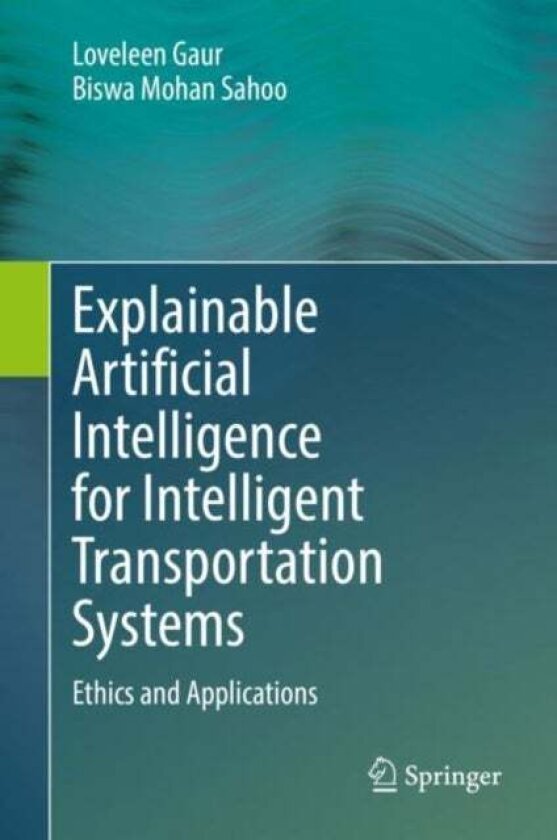 Explainable Artificial Intelligence for Intelligent Transportation Systems av Biswa Mohan Sahoo