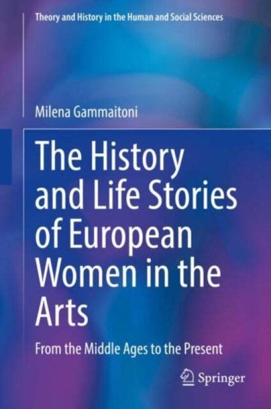 The History and Life Stories of European Women in the Arts av Milena Gammaitoni