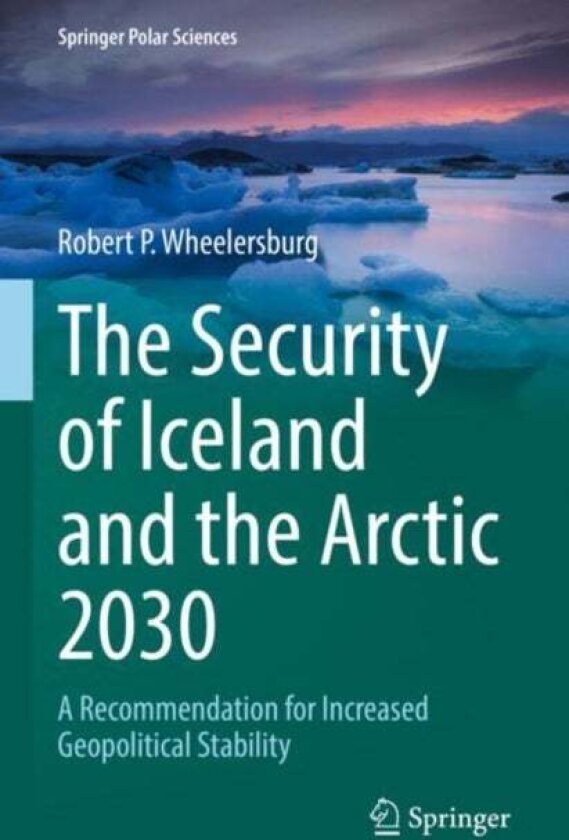 The Security of Iceland and the Arctic 2030 av Robert P. Wheelersburg