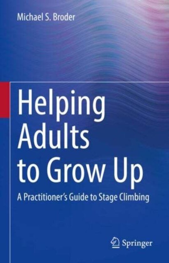 Helping Adults to Grow Up av Michael S., Ph.D. Broder
