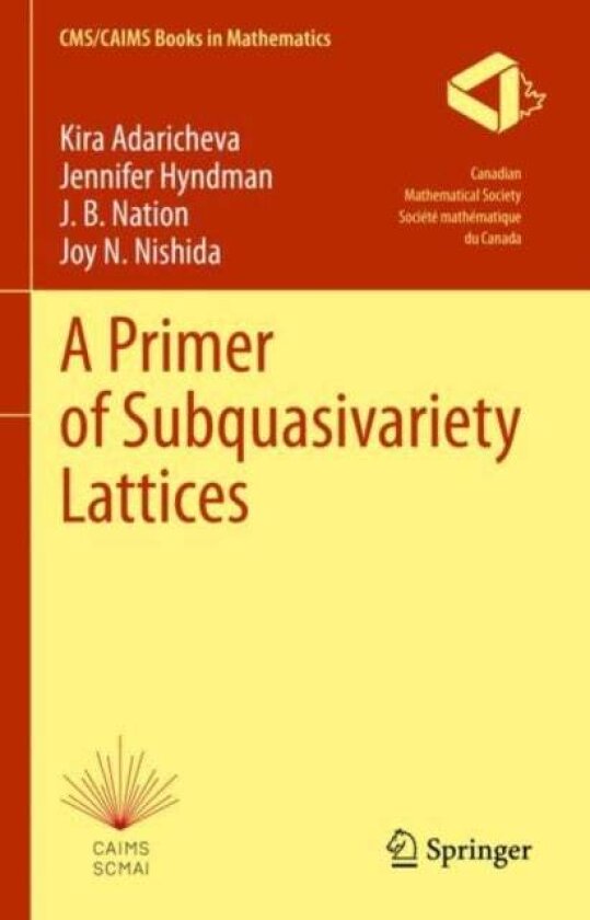 A Primer of Subquasivariety Lattices av J. B. Nation, Kira Adaricheva, Joy N. Nishida, Jennifer Hyndman