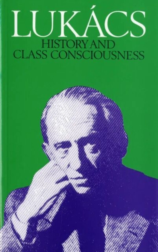 History and Class Consciousness av Georg Lukacs