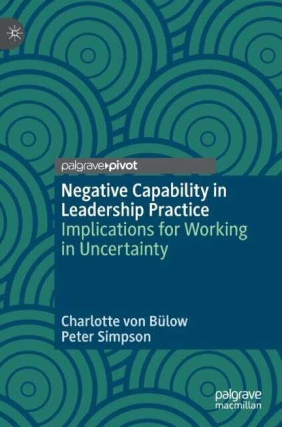 Negative Capability in Leadership Practice av Charlotte von Bulow