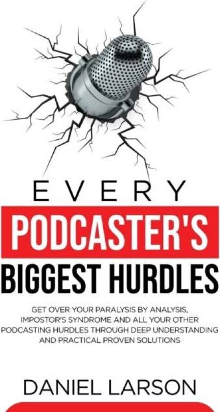 Every Podcaster's Biggest Hurdles av Daniel Larson