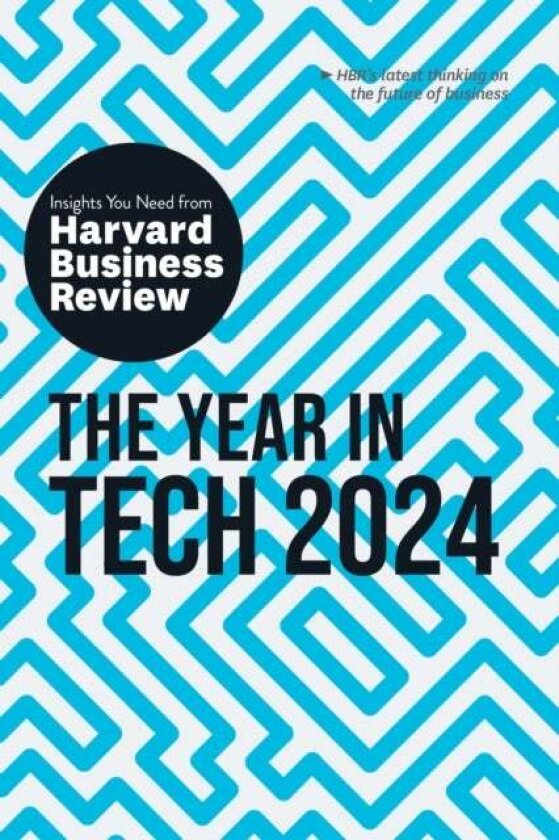 The Year in Tech, 2024 av David De Cremer, Richard Florida, Nita A. Farahany, Harvard Business Review, Ethan Mollick
