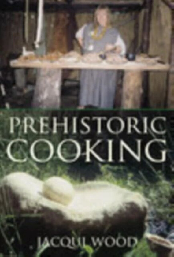 Prehistoric Cooking av Jacqui Wood