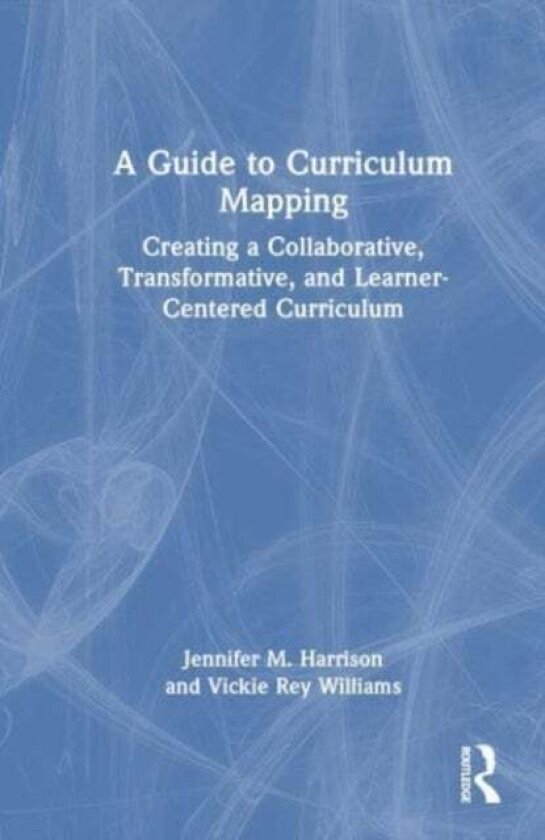 A Guide to Curriculum Mapping av Jennifer M. Harrison, Vickie Rey Williams