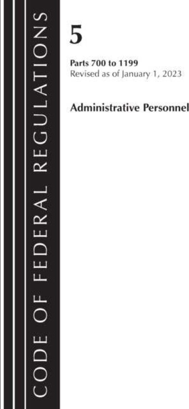 Code of Federal Regulations, Title 05 Administrative Personnel 700-1199, Revised as of January 1, 20223 av Office Of The Federal Register