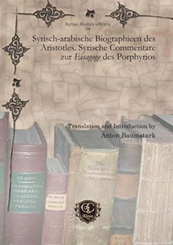 Syrisch-arabische Biographieen des Aristotles. Syrische Commentare zur Eisagoge des Porphyrios av Anton Baumstark