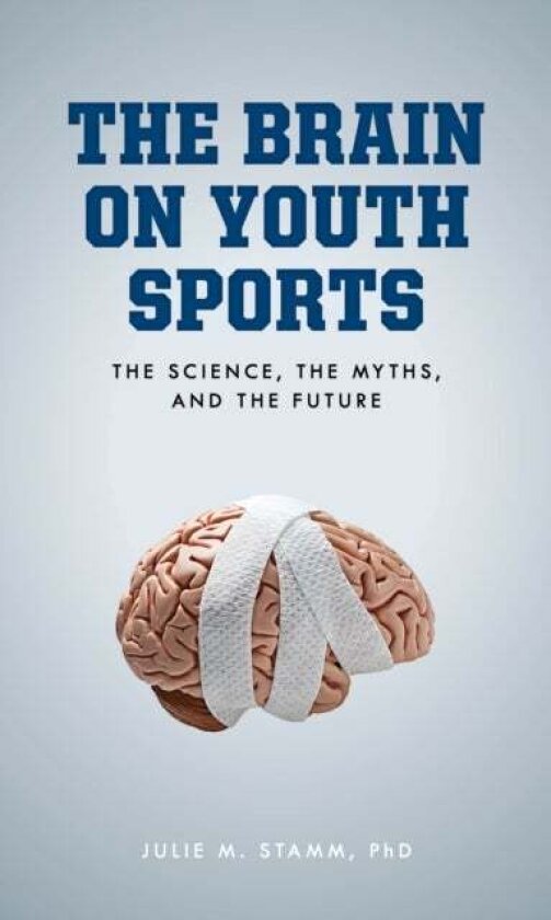 The Brain on Youth Sports av Julie M. Stamm
