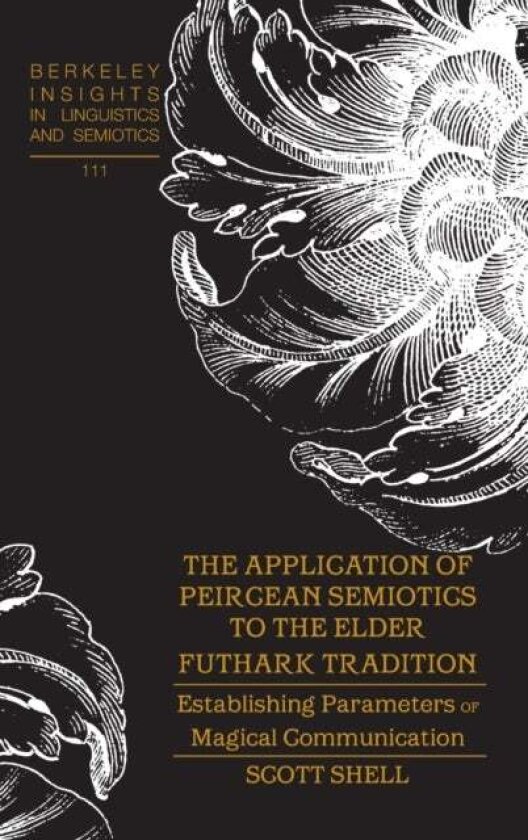 The Application of Peircean Semiotics to the Elder Futhark Tradition av Scott Shell
