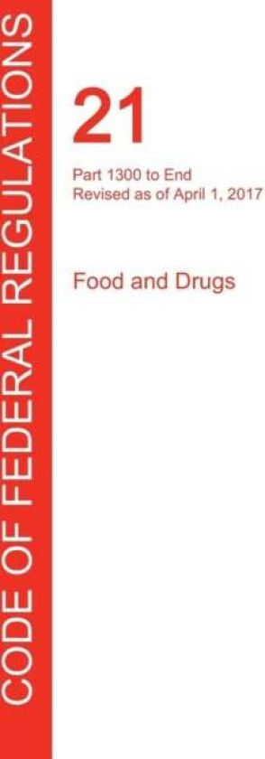 CFR 21, Part 1300 to End, Food and Drugs, April 01, 2017 (Volume 9 of 9)