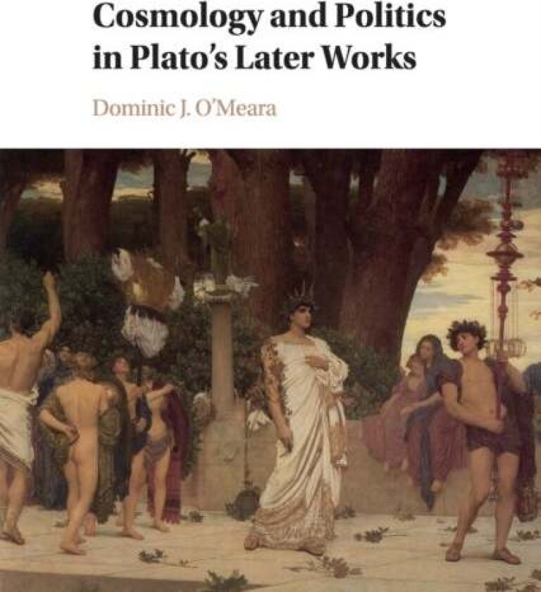 Cosmology and Politics in Plato's Later Works av Dominic J. O'Meara