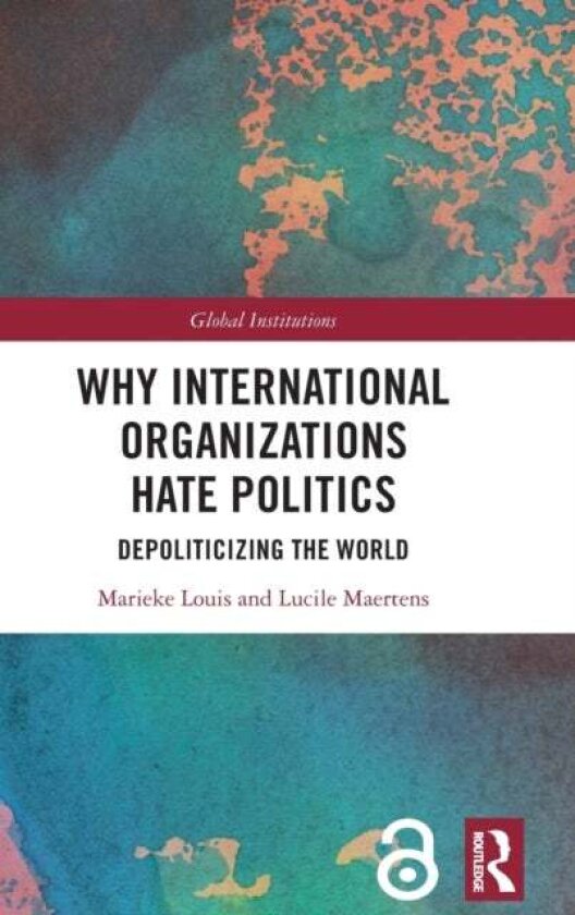 Why International Organizations Hate Politics av Lucile Maertens