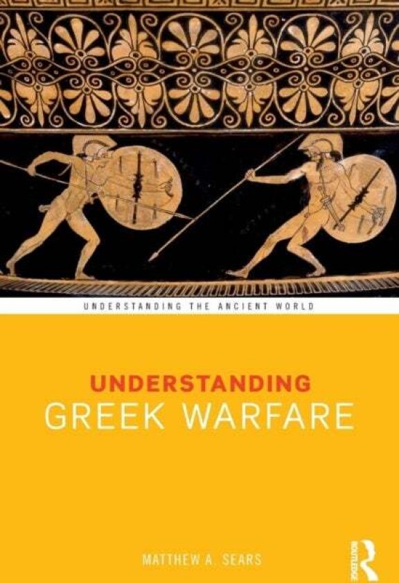 Understanding Greek Warfare av Matthew A. Sears