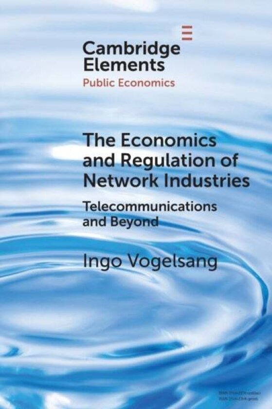 The Economics and Regulation of Network Industries av Ingo Vogelsang