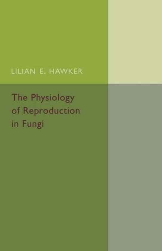 The Physiology of Reproduction in Fungi av Lilian E. Hawker