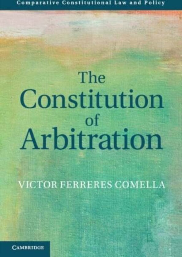 The Constitution of Arbitration av Victor Ferreres Comella