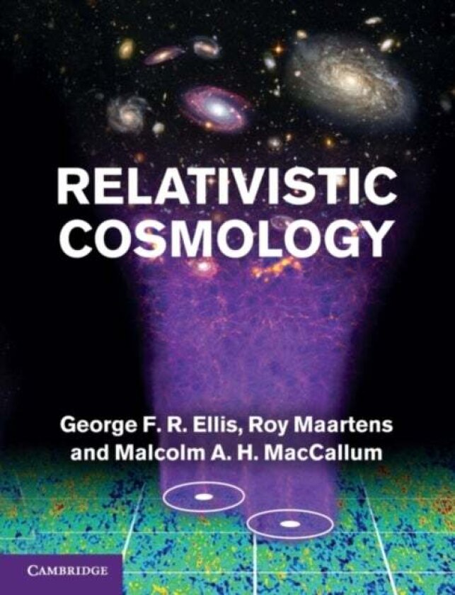 Relativistic Cosmology av George F. R. Ellis, Roy Maartens, Malcolm A. H. MacCallum