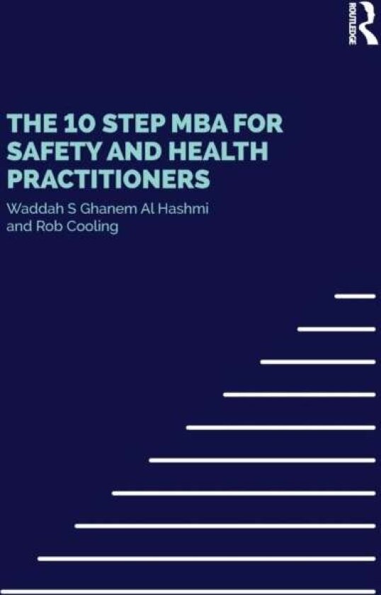 The 10 Step MBA for Safety and Health Practitioners av Rob Cooling, Waddah S Ghanem Al Hashmi