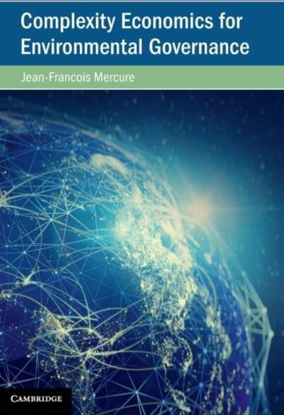 Complexity Economics for Environmental Governance av Jean-Francois Mercure