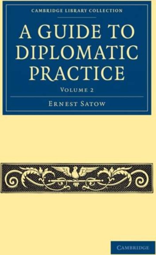 A Guide to Diplomatic Practice av Ernest Satow