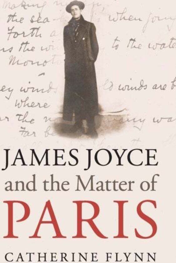 James Joyce and the Matter of Paris av Catherine Flynn