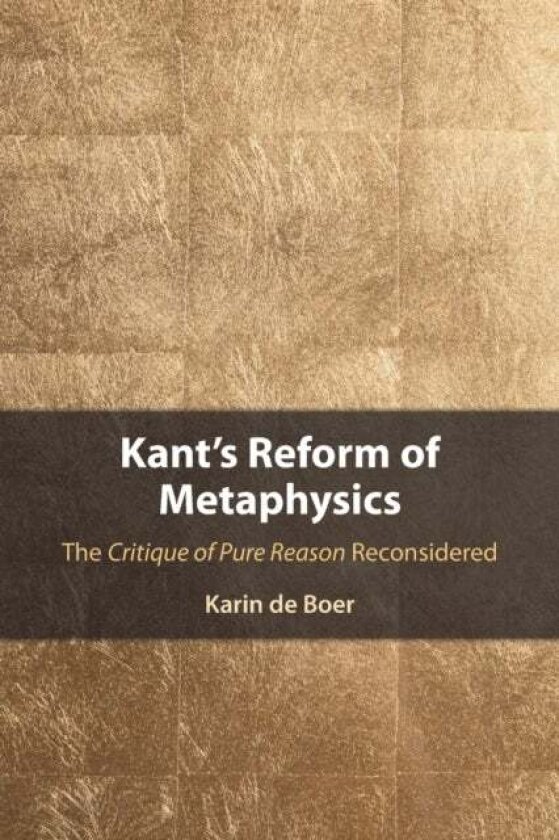 Kant's Reform of Metaphysics av Karin de Boer