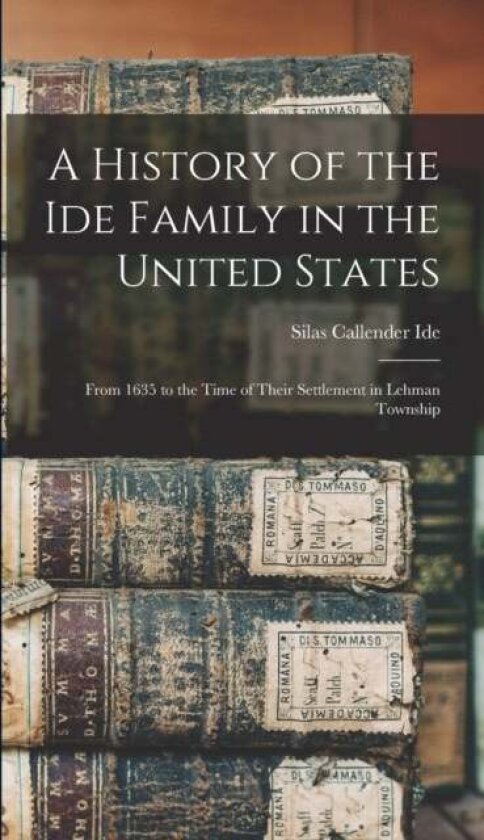 A History of the Ide Family in the United States av Silas Callender 1867- Ide