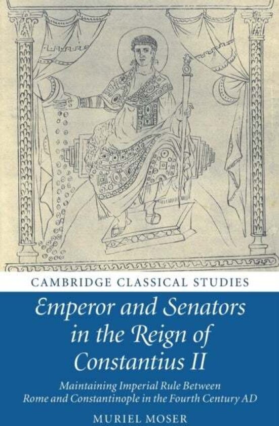 Emperor and Senators in the Reign of Constantius II av Muriel Moser