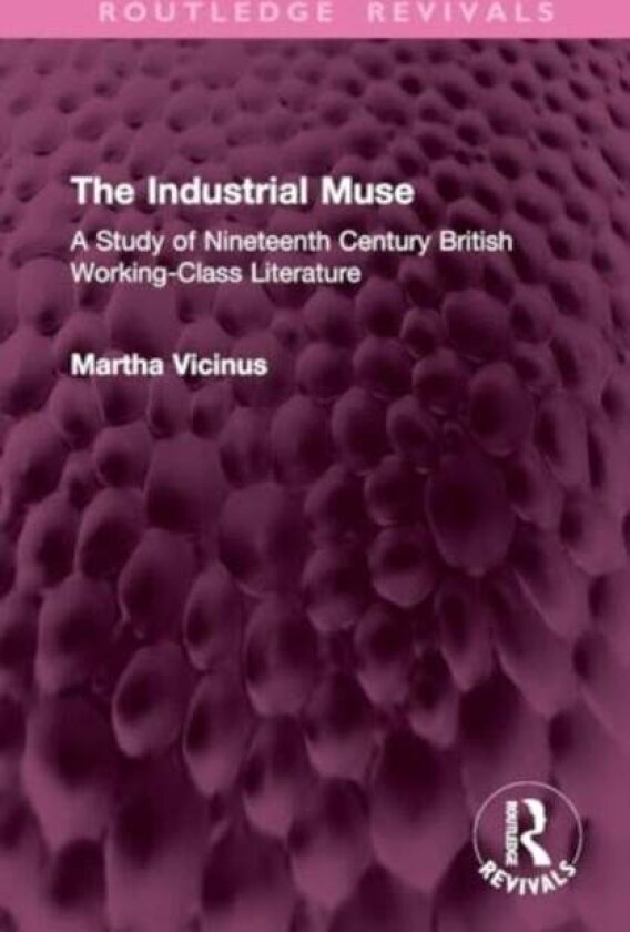 The Industrial Muse av Martha Vicinus