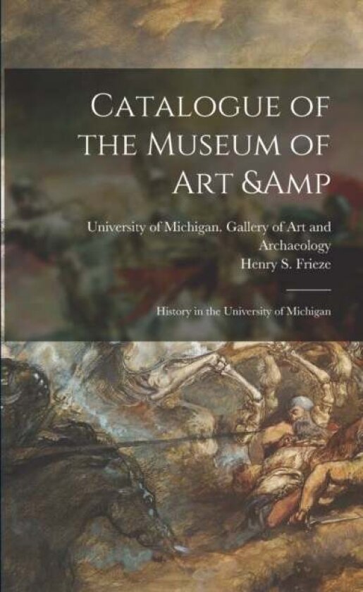 Catalogue of the Museum of Art & History in the University of Michigan