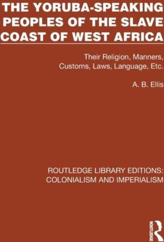The Yoruba-Speaking Peoples of the Slave Coast of West Africa av A.B. Ellis