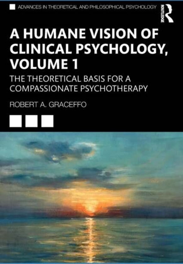 A Humane Vision of Clinical Psychology, Volume 1 av Robert A. Graceffo