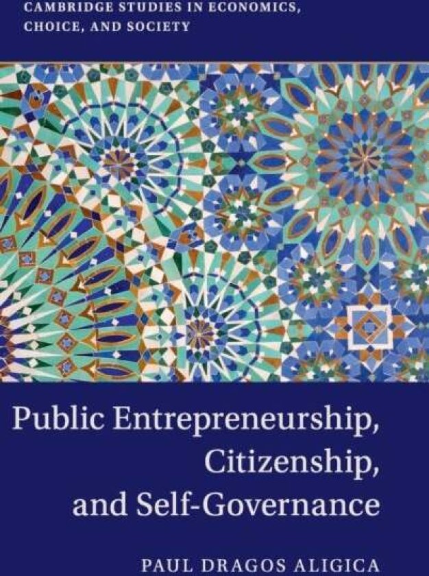 Public Entrepreneurship, Citizenship, and Self-Governance av Paul Dragos Aligica