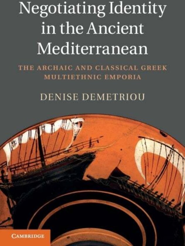 Negotiating Identity in the Ancient Mediterranean av Denise Demetriou