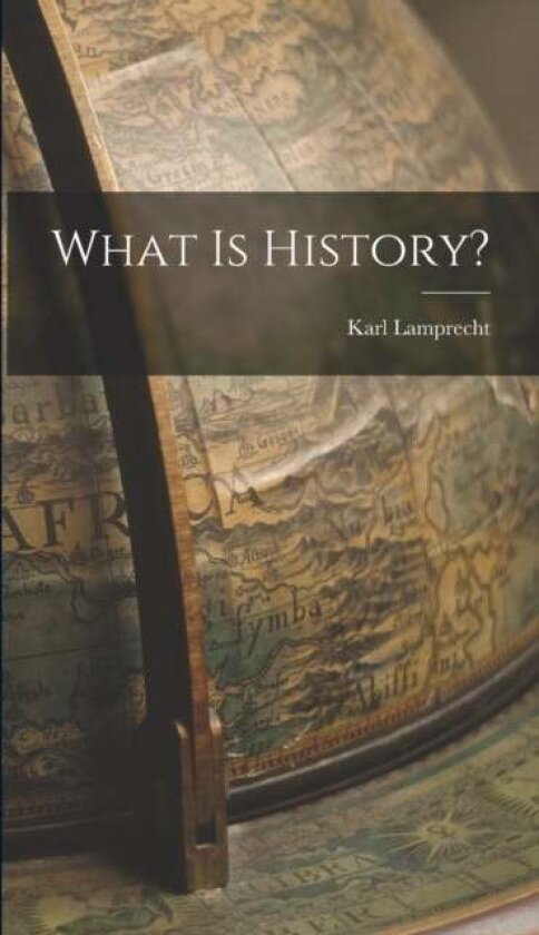 What is History? av Karl Lamprecht