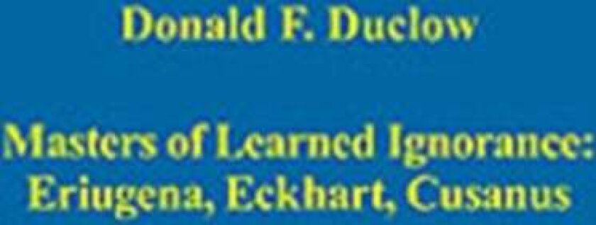 Masters of Learned Ignorance: Eriugena, Eckhart, Cusanus av Donald F. Duclow