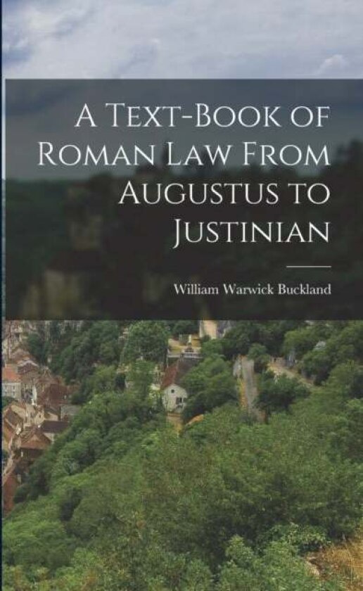 A Text-Book of Roman law From Augustus to Justinian av Buckland