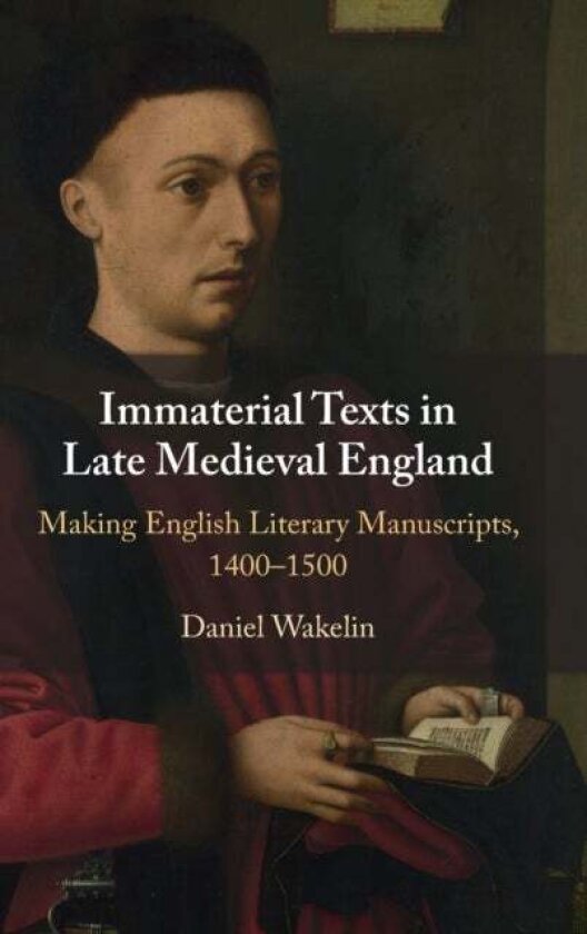 Immaterial Texts in Late Medieval England av Daniel Wakelin