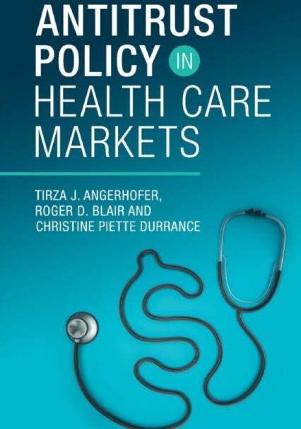 Antitrust Policy in Health Care Markets av Christine Piette Durrance